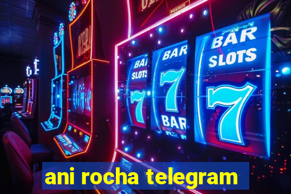 ani rocha telegram